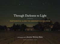 Through Darkness to Light: Photographs Along the Underground Railroad (Night Photography,...