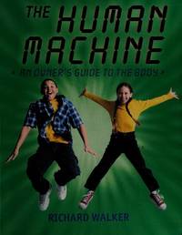 The Human Machine: An Owner's Guide To The Body