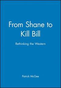 From 'Shane' to 'Kill Bill': Rethinking the Western (New Approaches to Film...