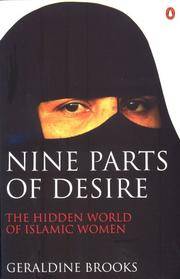 Nine Parts of Desire : The Hidden World of Islamic Women by Brooks, Geraldine