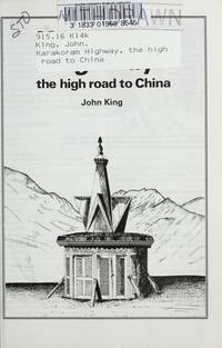 Karakoram Highway , the High Road to China by King, John - 1993