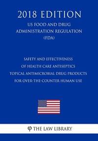 Safety and Effectiveness of Health Care Antiseptics - Topical Antimicrobial Drug Products for...