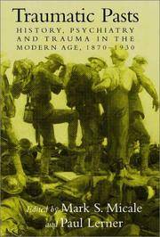 Traumatic pasts: History, psychiatry, and trauma in the modern age, 1870-1930 by Editors Mark S. & Paul Frederick LERNER - First Edition - from ROBERT CAMPBELL BOOKSELLER (SKU: 44171)