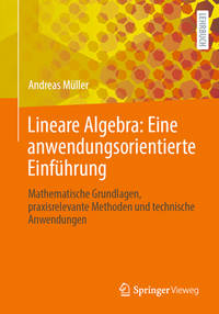 Lineare Algebra: Eine anwendungsorientierte Einführung: Mathematische Grundlagen,...