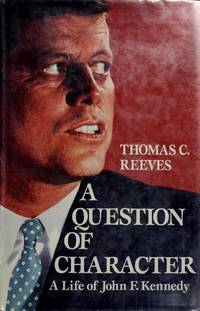 A Question of Character: a Life of John F. Kennedy