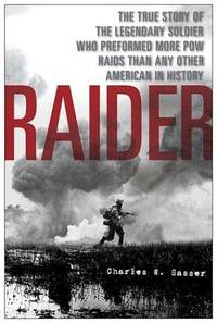 Raider: The True Story of the Legendary Soldier Who Performed More POW Raids Than Any Other...