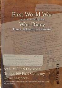 59 DIVISION Divisional Troops 469 Field Company Royal Engineers: 1 January 1916 - 29 February...