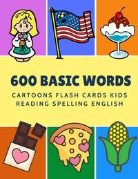600 Basic Words Cartoons Flash Cards Kids Reading Spelling English: Easy learning baby first book...