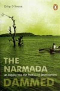 The Narmada Dammed: An Inquiry Into The Politics Of Development
