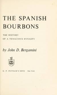 The Spanish Bourbons: The History of a Tenacious Dynasty