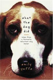 What the Dog Did Tales from a Formerly Reluctant Dog Owner