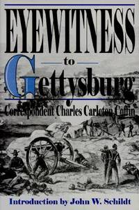 Eyewitness to Gettysburg: The Story of Gettysburg As Told by the Leading Correspondent of His Day