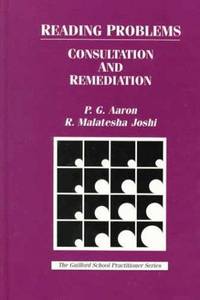 Reading Problems : Consultation and Remediation by Aaron, P. G., Joshi, R. Malatesha