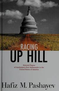 Racing Up Hill: Selected Papers of Azerbaijan's first Ambassador to the United States of America