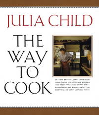 The Way to Cook: A Cookbook Child, Julia by Child, Julia - 1993-09-28