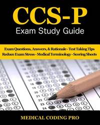 CCS-P Exam Study Guide - 2018 Edition: 100 Certified Coding Specialist- Physician-based Exam...