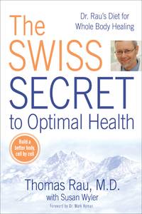 The Swiss Secret to Optimal Health : Dr. Rau's Diet for Whole Body Healing