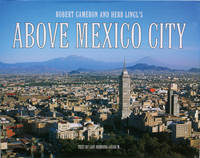 ABOVE MEXICO CITY: A New Collection of Original and Historical Aerial Photographs of Mexico City