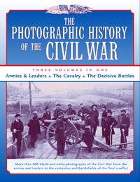 The Photographic History of the Civil War: 3 Volumes in One by Theodore F. Rodenbough (Editor), Robert S. Lanier (Editor), Henry W. Elson (Editor) - 1989-11-28