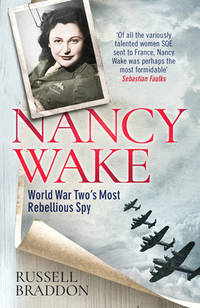 Nancy Wake: World War Two�s Most Rebellious Spy