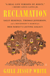 Reclamation: Sally Hemings, Thomas Jefferson, and a Descendant's Search for Her Family's Lasting...
