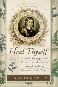 Heal Thyself; Nicholas Culpeper and the Seventeenth-Century Struggle to Bring Medicine to the People