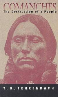 Comanches : The Destruction Of A People by T.R Fehrenbach - Hardcover - from Moon Palace Books (SKU: 393)