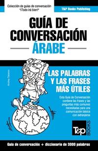 Guía de Conversación Español-Árabe y vocabulario temático de 3000 palabras (Spanish...