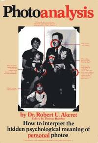 Photoanalysis; how to interpret the hidden psychological meaning of personal and public photographs, by Robert U Akeret - 1973