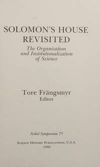 Solomon's House Revisited: The Organization and Institutionalization of Science : Nobel Symposium...