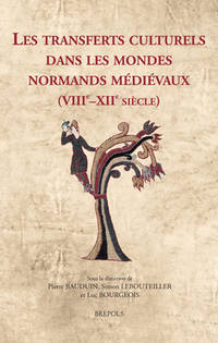 Les transferts culturels dans les mondes normands médiévaux (IIIe-XIIe siècles); objets, acteurs et passeurs