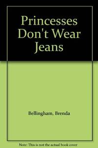 Princesses Don&#039;t Wear Jeans by Bellingham, Brenda - 1991