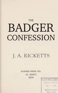 The Badger Confession by J.A. Ricketts - 2010