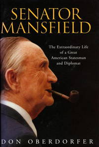 Senator Mansfield : The Extraordinary Life of a Great Statesman and Diplomat by DON OBERDORFER - October 2003