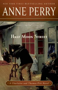 Half Moon Street : A Charlotte and Thomas Pitt Novel