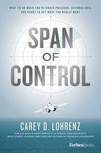 Span Of Control: What To Do When You're Under Pressure, Overwhelmed, And Ready To Get What...