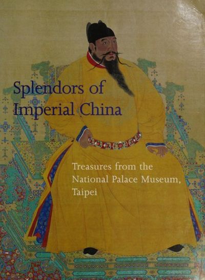Splendors of Imperial China; Treasures from the National Palace Museum, Taipei