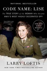 Code Name: Lise : The True Story of the Woman Who Became WWII's Most Highly Decorated Spy