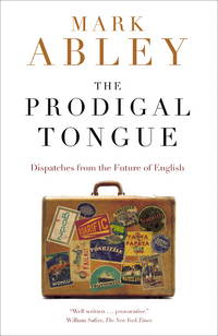 cover of Prodigal Tongue : Dispatches from the Future of English