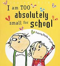 I Am Too Absolutely Small for School by Child, Lauren