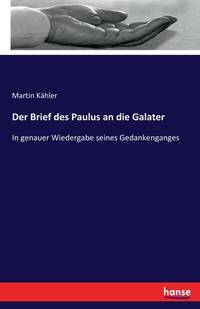 Der Brief des Paulus an die Galater: In genauer Wiedergabe seines Gedankenganges (German Edition)