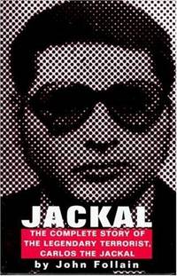 JACKAL: The Complete Story of the Legendary Terrorist, Carlos the Jackal