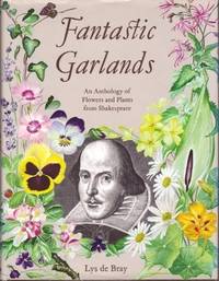 Fantastic Garlands - an Anthology of Flowers and Plants from Shakespeare