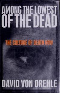 Among the Lowest of the Dead: The Culture on Death Row