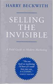 Selling the Invisible: A Field Guide to Modern Marketing by Beckwith, Harry