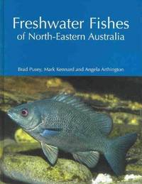 Freshwater Fishes of North-Eastern Australia by Pusey, Brad, and Kennard, Mark, and Arthington, Angela