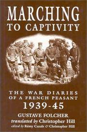 MARCHING TO CAPTIVITY: The War Diaries of a French Peasant 1939-45 by Gustave Folcher - 2005-05-05