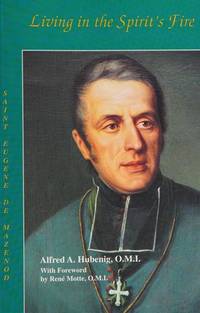 Living in the Spirit's Fire : Saint Eugene de Mazenod, Founder of the Missionary Oblates of Mary Immaculate