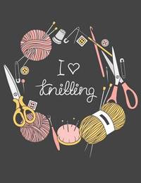 I Love Knitting: Knitting Design Graph Paper 40 Stitches = 50 rows,Designing your own patterns by...