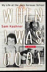 When I Was Cool : My Life at the Jack Kerouac School
